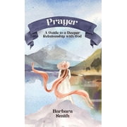 Prayer A Guide to a Deeper Relationship with God, Hardcover