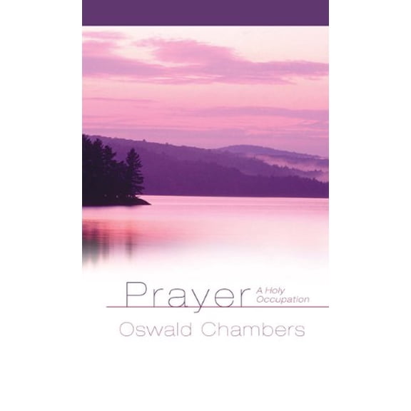 Pre-Owned Prayer: A Holy Occupation (OSWALD CHAMBERS LIBRARY) (Hardcover) 0929239598 9780929239590