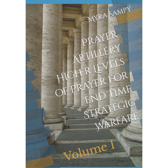 Prayer Artillery Higher Level of Prayer For End Time Strategic Warfare: Volume 1 (Paperback)