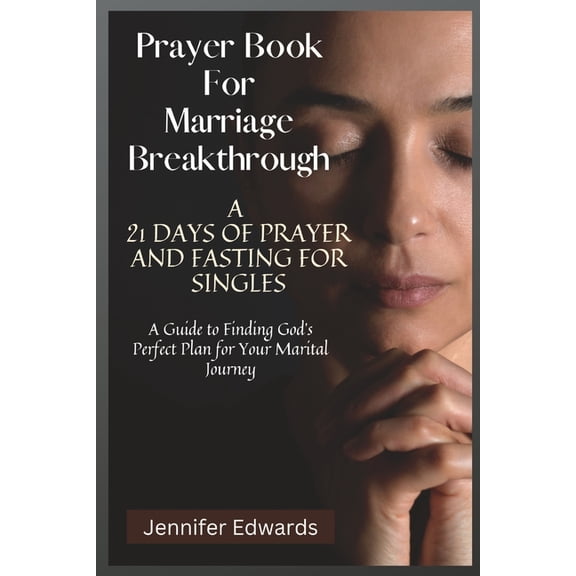 Prayer Book For Marriage Breakthrough: A 21 Days of Prayer and Fasting for Singles: A Guide to Finding God's Perfec, (Paperback)