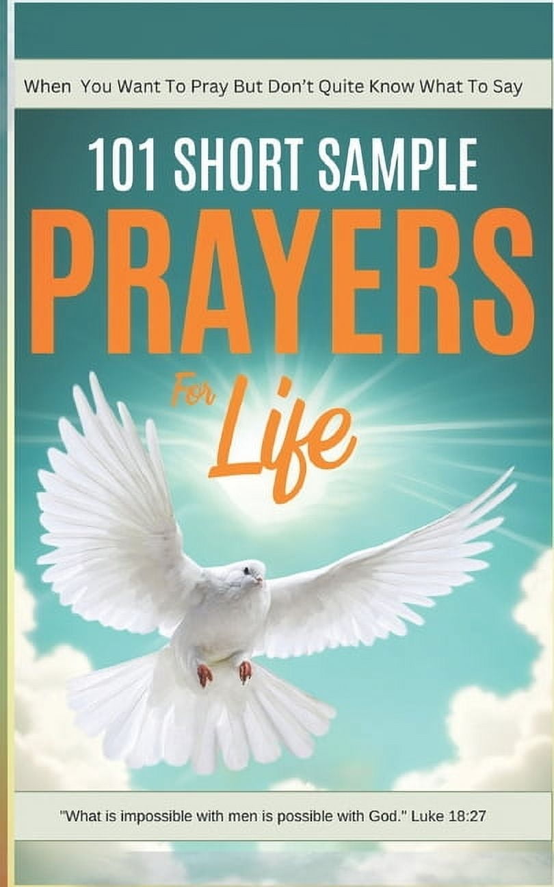 Sample Prayer Guide 100 Prayers with Scriptures 101 Short Sample Prayers for Life: The ...