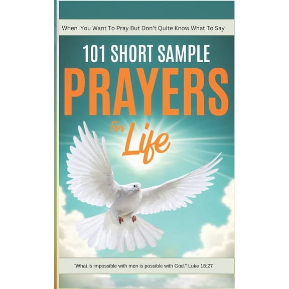 100 Prayers with Scriptures 101 Short Sample Prayers for Life: The Little Guide You Grab When You Want to Pray, But Aren't Quite Sure What to S, Book 1, (Paperback)