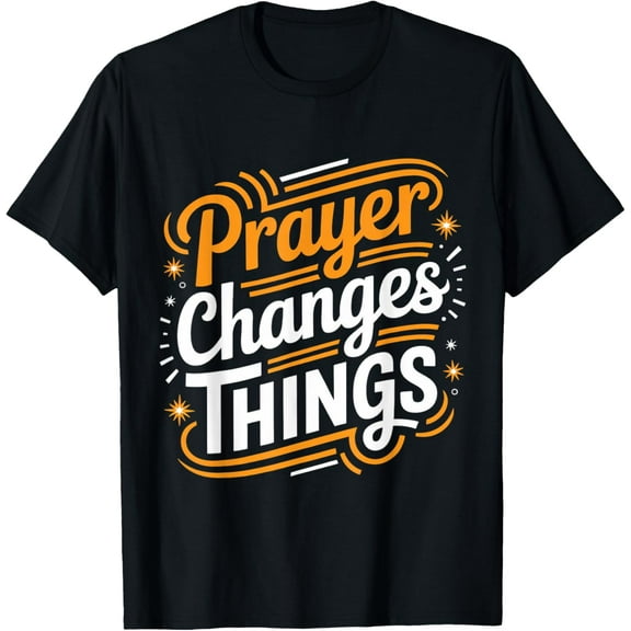 Prayer Changes Thing Gospel Christian Pray Faith Bible Verse T-Shirt