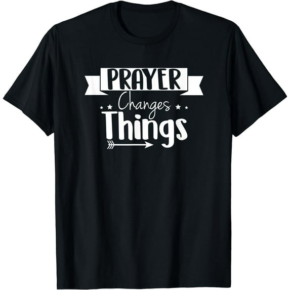 Prayer Changes Things Scripture Christian Religious T-Shirt
