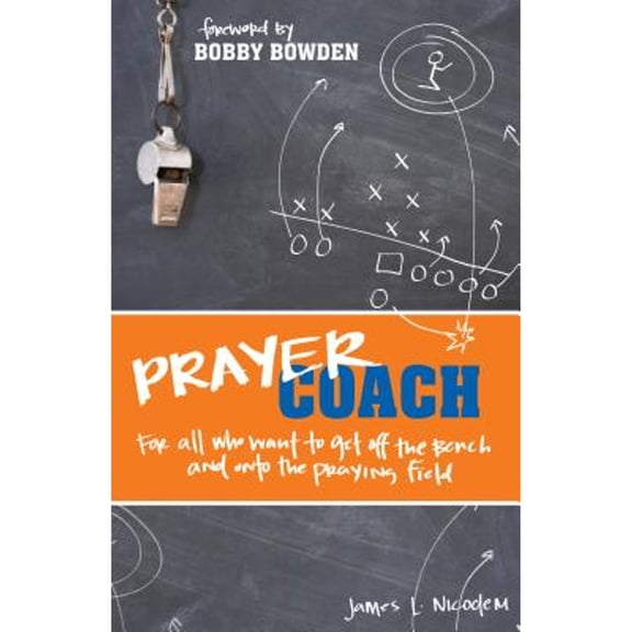 Prayer Coach: For All Who Want to Get Off the Bench and onto the Praying Field