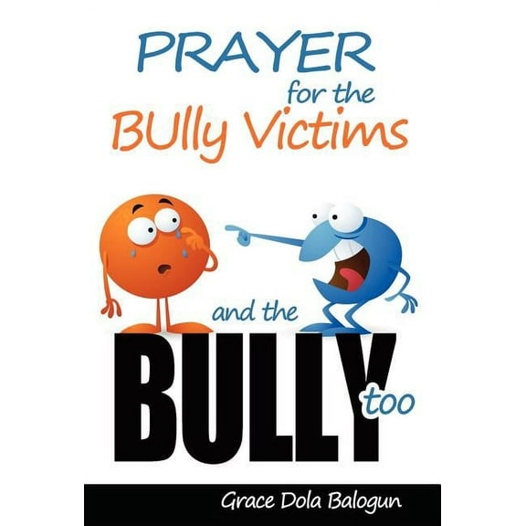 Prayer For The Bully Victims And The Bully Too (Hardcover)