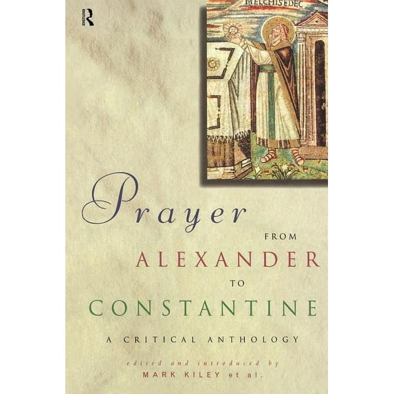 Prayer From Alexander To Constantine: A Critical Anthology, (Paperback)