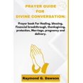 thumbnail image 1 of Prayer Guide for Divine Conversation: Prayer book For Healing, blessing, Financial breakthrough, thanksgiving, protection, Marriage, pregnancy and delivery. (Paperback), 1 of 1
