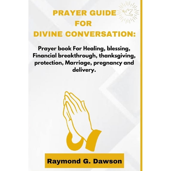 Prayer Guide for Divine Conversation: Prayer book For Healing, blessing, Financial breakthrough, thanksgiving, protection, Marriage, pregnancy and delivery. (Paperback)