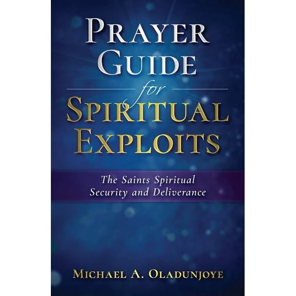 Prayer Guides Prayer Guide for Spiritual Exploits: The Saints Spiritual Security & Deliverance, Book 2, (Paperback)