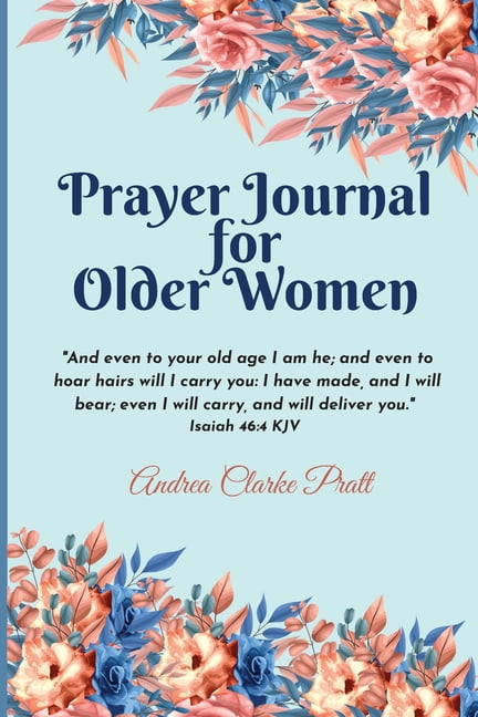 Prayer Journal for Older Women: Color Interior. An Inspirational Journal with Bible Verses, Motivational Quotes, Prayer Prompts and Spaces for Reflection [Book]