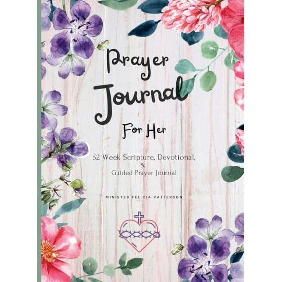 Prayer Journal Prayer Journal For Her: 52 week scripture, devotional, and guided prayer journal, Book 1, (Paperback)