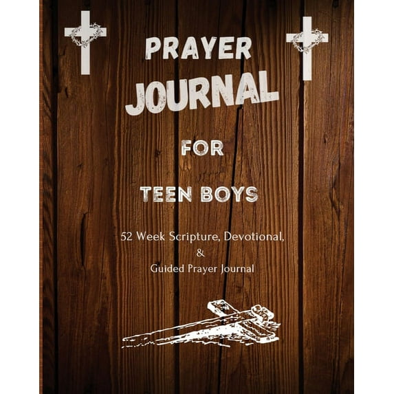 Prayer Journal Prayer Journal For Teen Boys: 52 week scripture, devotional, and guided prayer journal, (Paperback)