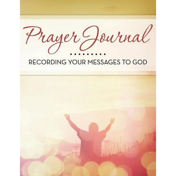 Prayer Journal: Recording Your Messages to God, (Paperback)