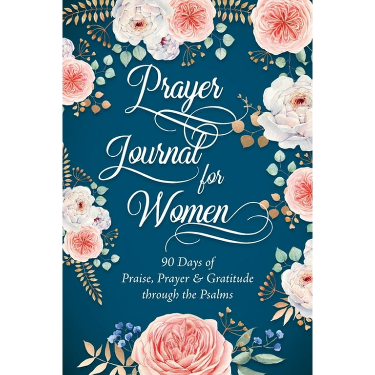 Prayer Journal for Women: 90 Days of Praise, Prayer & Gratitude Through the Psalms [Book]