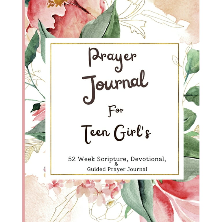 Prayer Journals: Prayer Journal For Teen Girls: 52 week scripture,  devotional, and guided prayer journal (Paperback)