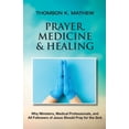 thumbnail image 1 of Prayer, Medicine &amp; Healing: Why Ministers, Medical Professionals, and All Followers of Jesus Should Pray for the Sic, (Paperback), 1 of 1