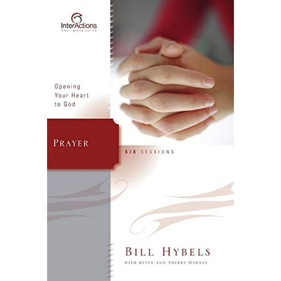 Pre-Owned Prayer: Opening Your Heart to God (Paperback) by Bill Hybels, Kevin G Harney, Sherry Harney