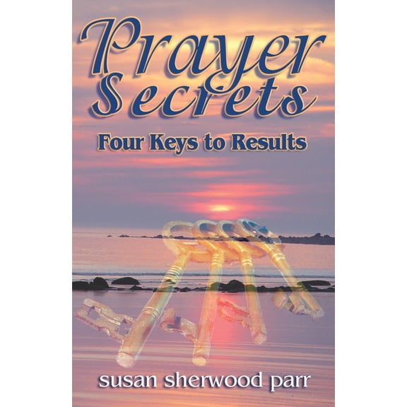 Prayer Secrets: 4 Keys to Results, (Paperback)
