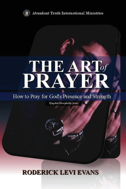 Kingdom Discipleship The Art of Prayer: How to Pray for God's Presence and Strength, Book 6, (Paperback)