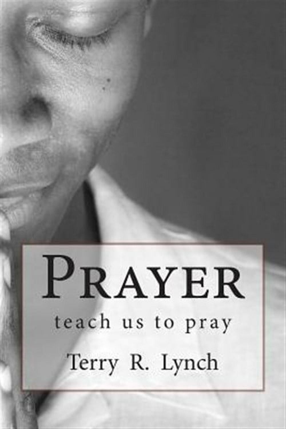 Prayer : Teach Us to Pray