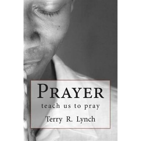 Prayer : Teach Us to Pray