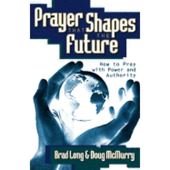 Prayer That Shapes the Future (Paperback) by Brad Long, Zeb Bradford Long, Doug McMurry