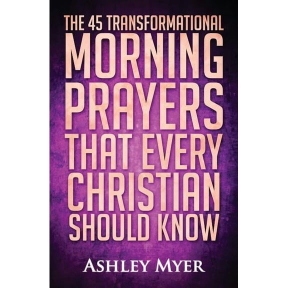Prayers for Everybody Prayer: The 45 Transformational Morning Prayers That Every Christian Should Know: Every Christian Will Find Energy and E, Book 3, (Paperback)