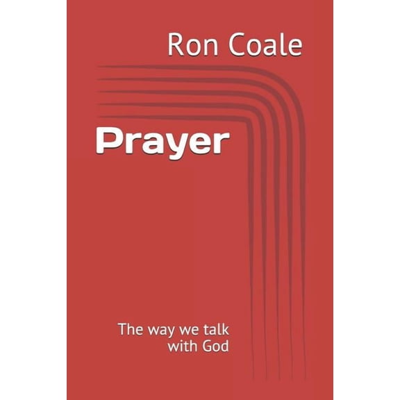 Prayer: The way we talk with God Paperback 1790592909 9781790592906 Ron Coale