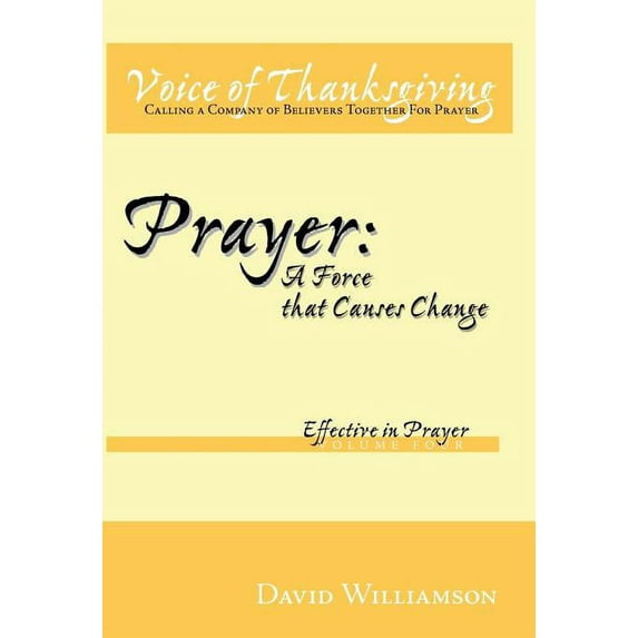 Prayer: a Force That Causes Change: Effective in Prayer
