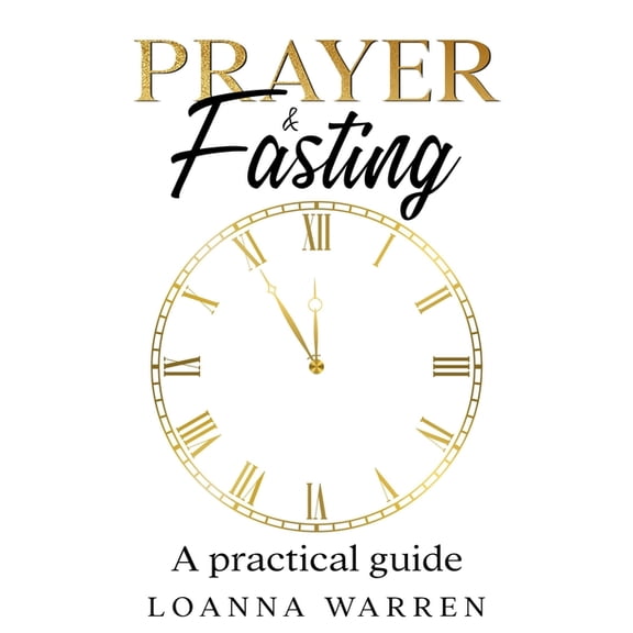 Prayer & Fasting: A Practical Guide, (Paperback)