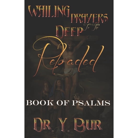 Prayer and Fasting Wailing Prayers To The Deep Reloaded: Book of Psalms, Book 3, (Paperback)
