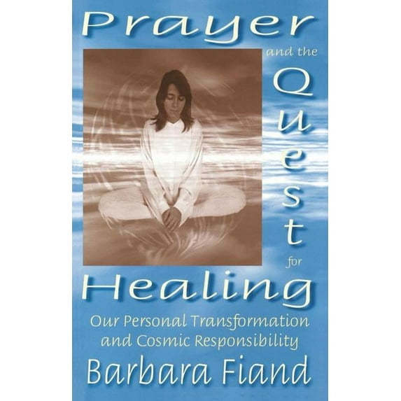 Prayer and the Quest for Healing: Our Personal Transformation and Cosmic Responsibility, (Paperback)