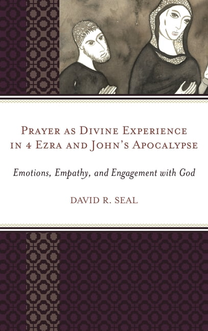 Prayer as Divine Experience in 4 Ezra and John's Apocalypse: Emotions ...