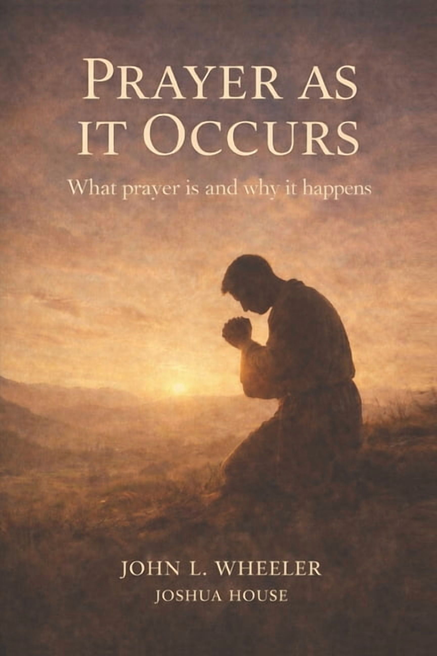 Prayer as it Occurs: What Prayer is and Why it Happens, (Paperback)