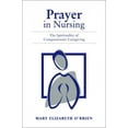 thumbnail image 1 of Pre-Owned Prayer in Nursing: The Spirituality of Compassionate Caregiving (Paperback) 0763722391 9780763722395, 1 of 1