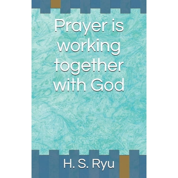Prayer is working together with God, (Paperback)