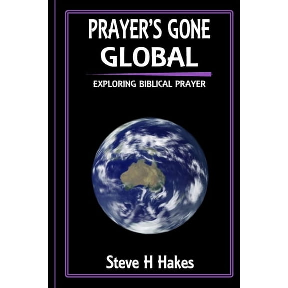Prayer's Gone Global: Exploring Biblical Prayer, (Paperback)