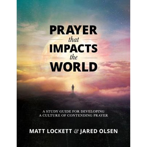 Pre-Owned Prayer that Impacts the World: A Study Guide for Developing a Culture of Contending Prayer (Paperback) 0997929006 9780997929003