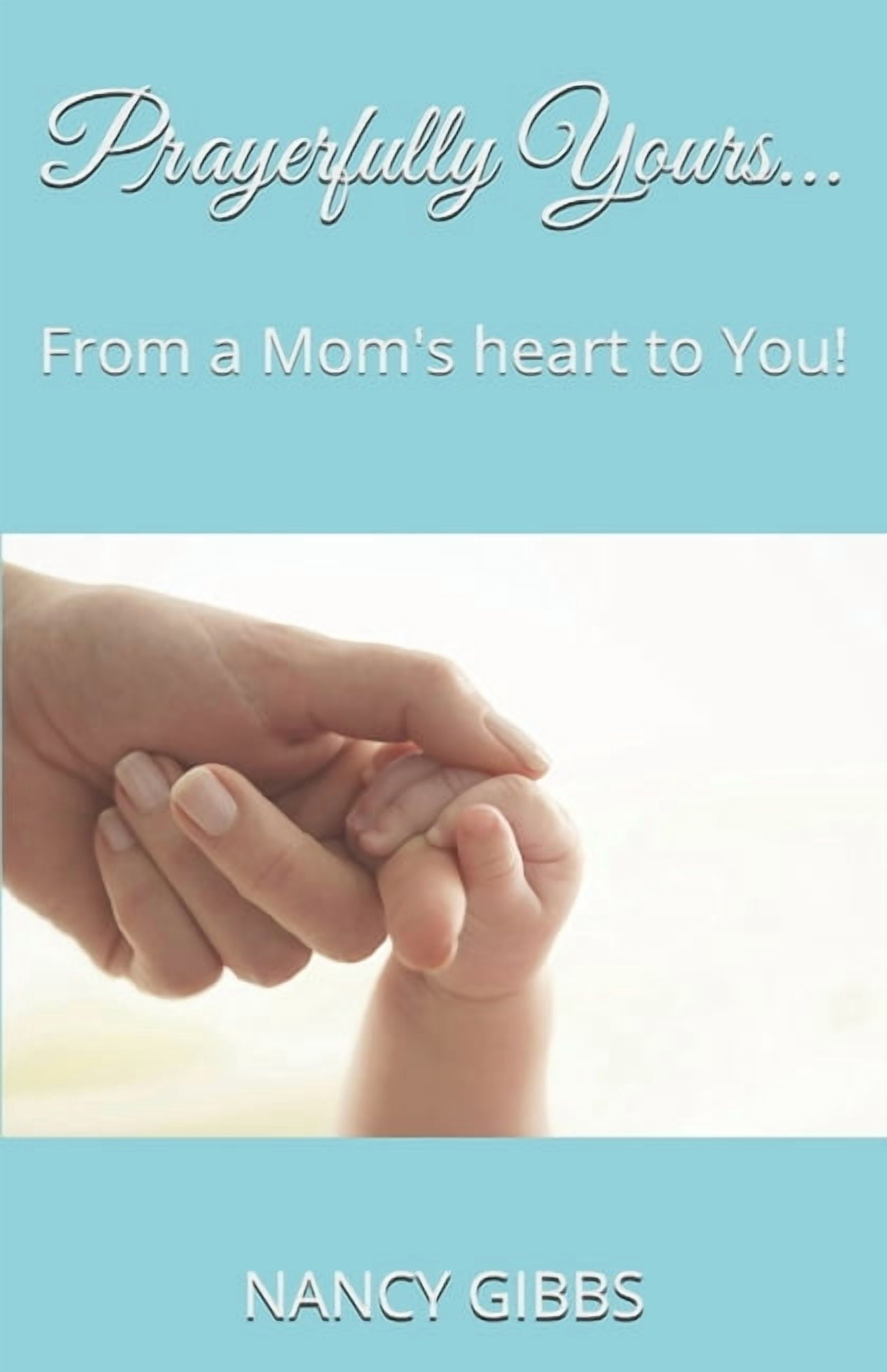 Prayerfully Yours...: From a Mom's heart to You!, (Paperback)