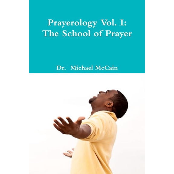 Prayerology Vol. 1: The School Of Prayer: The School of Prayer (Paperback)
