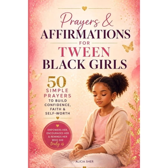 Prayers & Affirmations for Tween Black Girls: 50 Simple Prayers to Build Confidence, Self-Love & Faith, (Paperback)