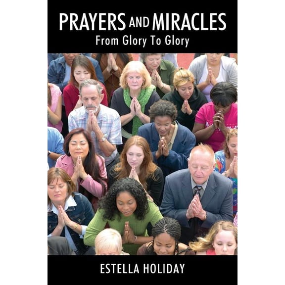 Prayers And Miracles: From Glory To Glory, (Paperback)