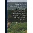thumbnail image 1 of Prayers And Thanksgivings For The Holy Communion, Tr. From Coptic, Armenian, And Other Eastern Rituals By S.c. Malan, (Paperback), 1 of 1
