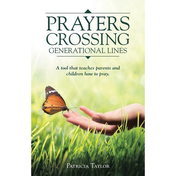 Prayers Crossing Generational Lines : A Tool That Teaches Parents and Children How to Pray