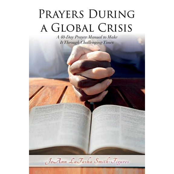 Prayers During a Global Crisis: A 40-Day Prayer Manual to Make It Through Challenging Times, (Paperback)
