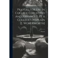 thumbnail image 1 of Prayers For Use In College Collected And Arranged By A College Chaplain [j. Wordsworth] (Paperback), 1 of 1