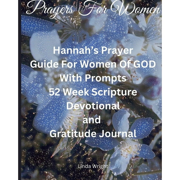 Prayers For Women: Hannah's Prayer, Guide For Women Of GOD With Prompts, 52 Week Scripture, Devotional and Gratitude Journal (Paperback)(Large Print)