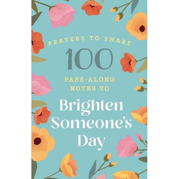 Prayers to Share 100 Pass-Along Notes to Brighten Someone's Day: Prayers to Share (Shareable Messages of Encouragement with a Prayer, Scr, (Paperback)
