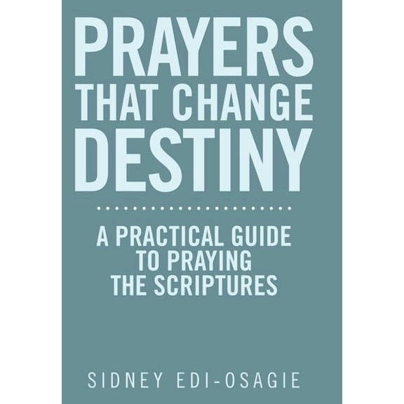 Prayers That Change Destiny: A Practical Guide to Praying the Scriptures (Hardcover)